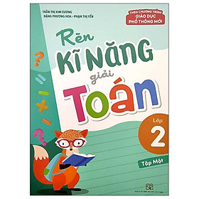 Rèn Kĩ Năng Giải Toán Lớp 2 - Tập 1 (Theo Chương Trình Giáo Dục Phổ Thông Mới)