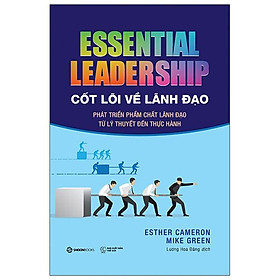 Sách Cốt Lõi Về Lãnh Đạo: Phát Triển Phẩm Chất Lãnh Đạo Từ Lý Thuyết Đến Thực Hành