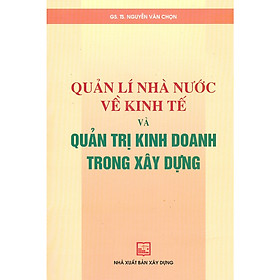 [Download Sách] Quản Lí Nhà Nước Về Kinh Tế Và Quản Trị Kinh Doanh Trong Xây Dựng (Tái bản)