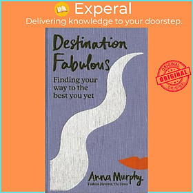 Sách - Destination Fabulous : Finding your way to the best you yet by Anna Murphy (UK edition, hardcover)