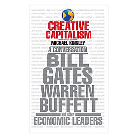 Creative Capitalism: A Conversation with Bill Gates Warren Buffett and Other Economic Leaders