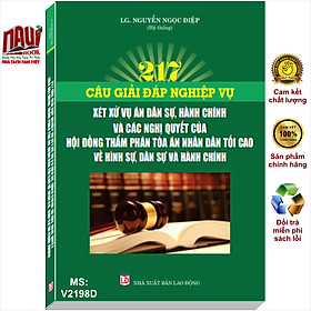 Sách 217 Câu Giải Đáp Nghiệp Vụ Xét Xử Vụ Án Dân Sự, Hành Chính - Luật Gia Nguyễn Ngọc Điệp (V2198D)