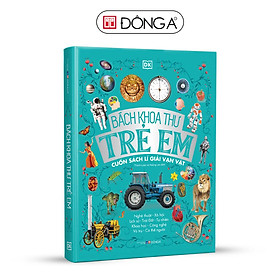 Sách - Bách Khoa Thư Trẻ Em - Cuốn Sách Lí Giải Vạn Vật - Bìa cứng - Đông A