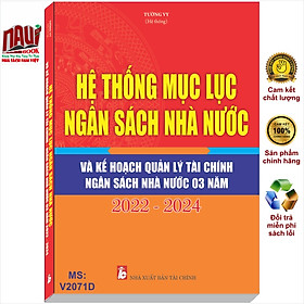 Sách Hệ Thống Mục Lục Ngân Sách Nhà Nước Và Kế Hoạch Quản Lý Tài Chính Ngân Sách Nhà Nước 03 Năm 2022 – 2024 (V2071D)