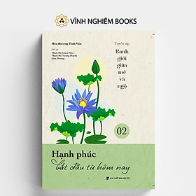 Sách - Hạnh Phúc Bắt Đầu Từ Hôm Nay - Tập 2 - Tuyển tập Ranh Giới Giữa Mê Và Ngộ - Đại sư Tinh Vân - Vĩnh Nghiêm Books