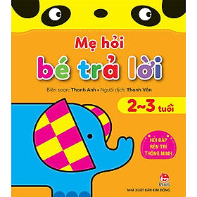 Mẹ Hỏi Bé Trả Lời - Hỏi Đáp Rèn Trí Thông Minh 2-3 Tuổi