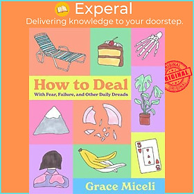 Sách - How to Deal : With Fear, Failure, and Other Daily Dreads by Grace Miceli (US edition, hardcover)