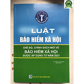 Luật Bảo Hiểm Xã Hội Và Các Chế Độ, Chính Sách Mới Về Bảo Hiểm Xã Hội Được Áp Dụng Từ Năm 2021