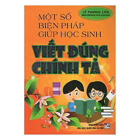 Hình ảnh sách Một Số Biện Pháp Giúp Học Sinh Viết Đúng Chính Tả