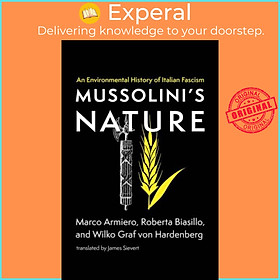 Sách - Mussolini's Nature - An Environmental History of Italian Fascism by Roberta Biasillo (UK edition, paperback)