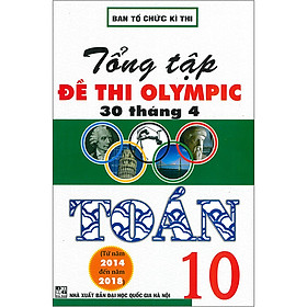 Tổng Tập Đề Thi Olympic 30 Tháng 4 Toán 10 (Từ Năm 2014 Đến Năm 2018) (Tái Bản)