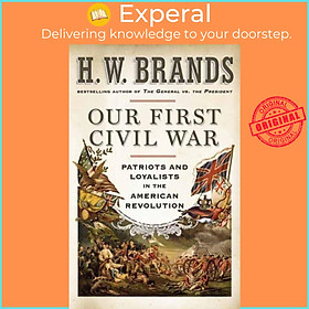 Sách - Our First Civil War - Patriots and Loyalists in the American Revolution by H. W. Brands (UK edition, paperback)