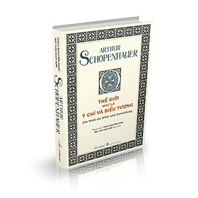 ARTHOR SCHOPENHAUER - Thế Giới Như Là Ý Chí Và Biểu Tượng