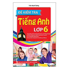 Đề Kiểm Tra Tiếng Anh Lớp 6 (Tái Bản Lần 1)