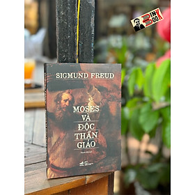 MOSES VÀ ĐỘC THẦN GIÁO - Sigmund Freud - Thanh Khê dịch - Nhã Nam