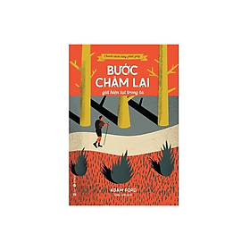 Sách Về Lối Sống Chánh Niệm / Tỉnh Thức: Chánh Niệm Từng Phút Giây - Bước Chậm Lại Giữa Hiện Tại Trong Ta