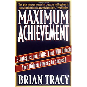 Download sách Maximum Achievement : Strategies and Skills That Will Unlock Your Hidden Powers to Succeed