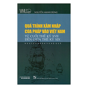 Quá Trình Xâm Nhập Của Pháp Vào Việt Nam Từ Cuối Thế Kỷ XVII Đến Giữa Thế Kỷ XIX - Nguyên Nhân Và Hệ Quả