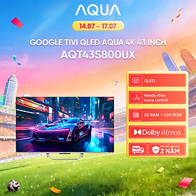 Google Tivi Aqua QLED 4K 43 inch AQT43S800UX - Freeship toàn quốc - Bảo hành 1 đổi 1 trong 730 ngày đối với lỗi màn hình - Hàng chính hãng