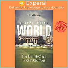 Sách - Disappearing World : Our 18 First Class Cricket Counties by Sclyd Berry (UK edition, hardcover)