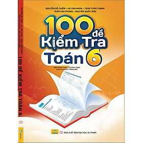 Sách - 100 Đề Kiểm Tra Toán 6 - Biên soạn theo chương trình GDPT mới - ndbooks