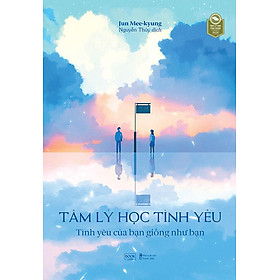 Tâm Lý Học Tình Yêu - Tình Yêu Của Bạn Giống Như Bạn