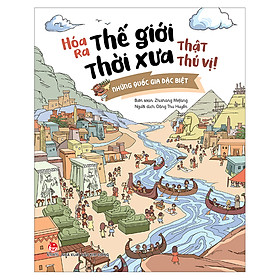 [Download Sách] Hóa Ra Thế Giới Thời Xưa Thật Thú Vị - Những Quốc Gia Đặc Biệt