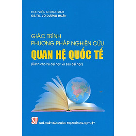 Giáo Trình Phương Pháp Nghiên Cứu Quan Hệ Quốc Tế (Dành cho hệ đại học và sau đại học)