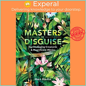 Sách - Masters of Disguise: Camouflaging Creatures & Magnificent Mimics by Marc Martin (US edition, hardcover)