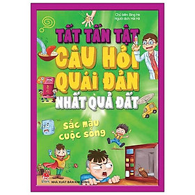 Sách Tất Tần Tật Câu Hỏi Độc Đáo Nhất Quả Đất - Sắc Màu Cuộc Sống (Tái Bản 2020)