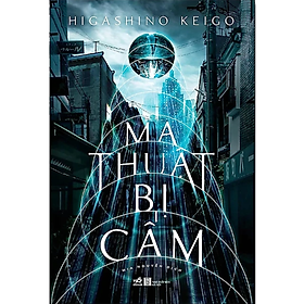 Ma Thuật Bị Cấm - Higashino Keigo 