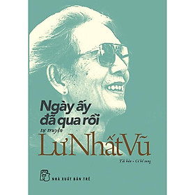 Sách - Ngày Ấy Đã Qua Rồi - Lư Nhất Vũ - NXB Trẻ