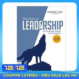 The Book Of Leadership - Dẫn Dắt Bản Thân, Đội Nhóm Và Tổ Chức Vươn Xa