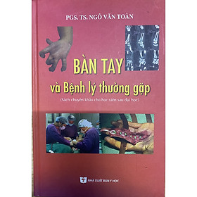 Sách- Bàn tay và Bệnh lý thường gặp(PGS.TS. Ngô Văn Toàn)