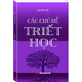 CÁC CHỦ ĐỀ TRIẾT HỌC