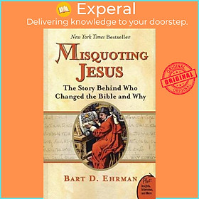 Sách - Misquoting Jesus : The Story Behind Who Changed The Bible And Why by Bart Ehrman (US edition, paperback)