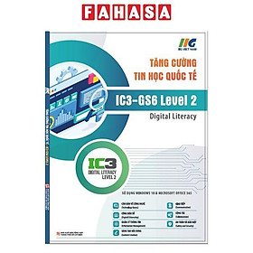 Tăng Cường Tin Học Quốc Tế - IC3-GS6 Level 2 - Digital Literacy (Tái Bản 2024)