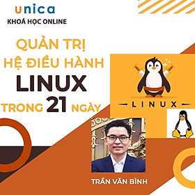 Khóa học CNTT - Quản trị Hệ điều hành Linux trong 21 giờ UNICA.VN