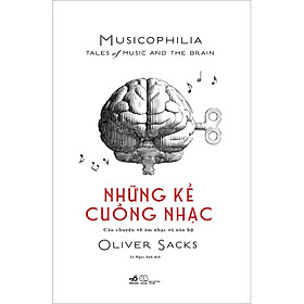 Hình ảnh Sách - Những kẻ cuồng nhạc Musicophilia – Tales of music and the brain