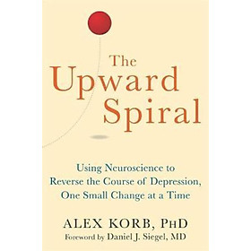 Sách - The Upward Spiral : Using Neuroscience to Reverse the Course of Depression, by Alex Korb (US edition, paperback)