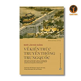 Mười Lăm Bài Giảng Về Kiến Trúc Truyền Thống Trung Quốc - Phương Ủng - Nhiều dịch giả - (bìa mềm)