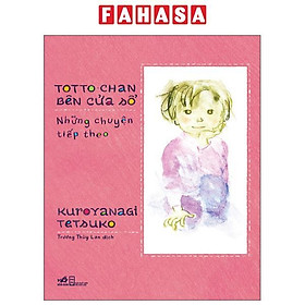 Sách - Toto-Chan Bên Cửa Sổ - Những Chuyện Tiếp Theo
