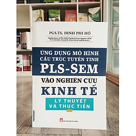 Hình ảnh Sách - Ứng Dụng Mô Hình Cấu Trúc Tuyến Tính PLS-SEM Vào Nghiên Cứu Kinh Tế Lý Thuyết và Thực Tiễn - KINH TẾ BOOKS