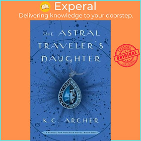 Sách - The Astral Traveler's Daughter : A School for Psychics Novel, Book Two by K.C. Archer (US edition, paperback)