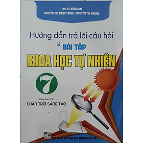 Hướng Dẫn Trả Lời Câu Hỏi Và Bài Tập Khoa Học Tự Nhiên Lớp 7 ( Dùng Kèm SGK Chân Trời ) 