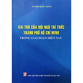 Vai trò của đội ngũ trí thức Thành phố Hồ Chí Minh trong giai đoạn hiện nay