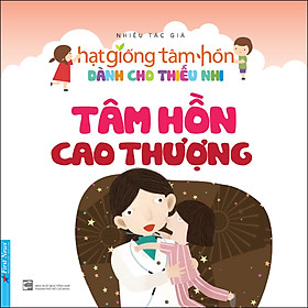 [Download Sách] Hạt Giống Tâm Hồn Dành Cho Thiếu Nhi - Tâm Hồn Cao Thượng (Tái Bản)