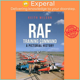 Sách - RAF Training Command : A Pictorial History by Keith Wilson (UK edition, paperback)