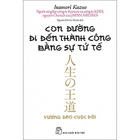 Sách Kinh Doanh Để Đến Thành Công: Con Đường Đi Đến Thành Công Bằng Sự Tử Tế