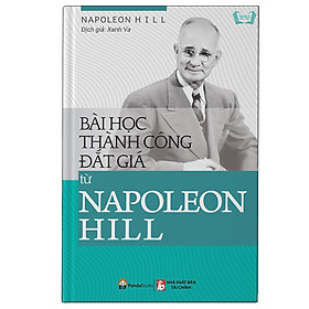 Hình ảnh Cuốn Sách Cực Hay Từ Napoleon Hill - Tác Giả Truyền Cảm Hứng Được Yêu Thích Nhất Thế Giới: Bài Học Thành Công Đắt Giá Từ Napoleon Hill